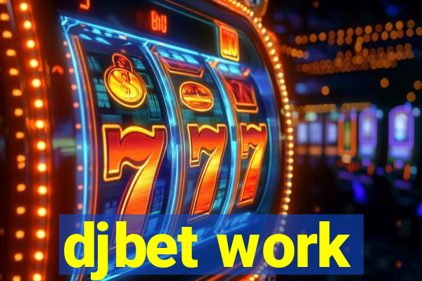 djbet work